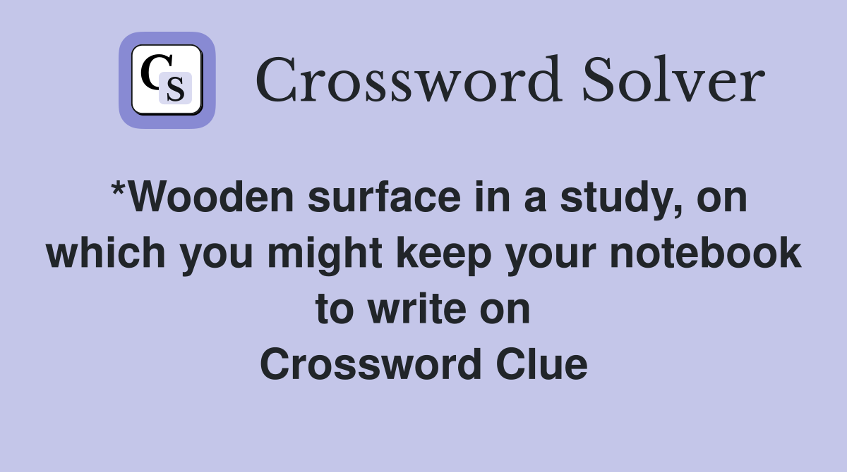 *Wooden surface in a study, on which you might keep your notebook to